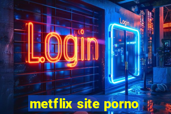 metflix site porno